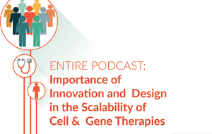Importance of Innovation and Design in the Scalability of Cell & Gene Therapies